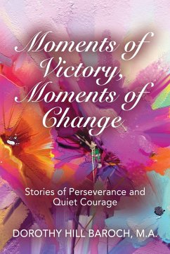 MOMENTS OF VICTORY, MOMENTS OF CHANGE - Baroch, Dorothy Hill