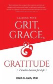 Leading with Grit, Grace and Gratitude: Timeless Lessons for Life