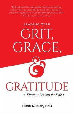 Leading with Grit, Grace and Gratitude: Timeless Lessons for Life - Eich, Ritch K.