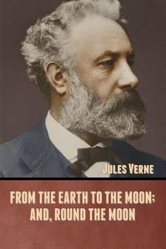 From the Earth to the Moon; and, Round the Moon - Verne, Jules