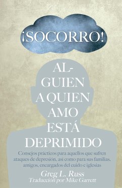 ¡Socorro! Alguien a Quien Amo Está Deprimido - Russ, Greg L.