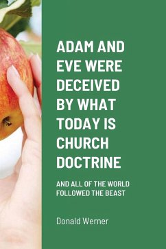 ADAM AND EVE WERE DECEIVED BY WHAT TODAY IS CHURCH DOCTRINE - Werner, Donald