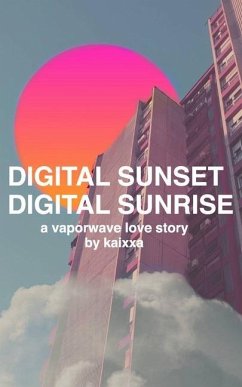 Digital Sunset Digital Sunrise: a vaporwave love story - Bautista, Kaixxa