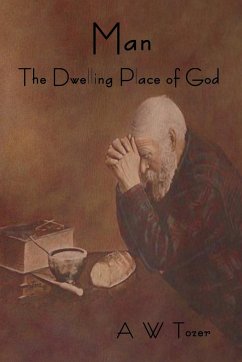 Man - The Dwelling Place of God - Tozer, A W