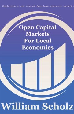 Open Capital Markets For Local Economies - Scholz, William E.