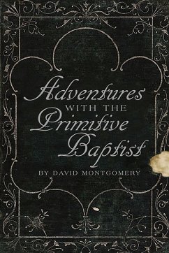 Adventures With The Primitive Baptists - Montgomery, David