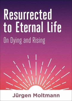 Resurrected to Eternal Life - Moltmann, Jurgen