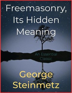 Freemasonry, Its Hidden Meaning (eBook, ePUB) - Steinmetz, George