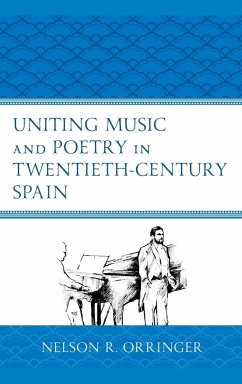 Uniting Music and Poetry in Twentieth-Century Spain - Orringer, Nelson R.