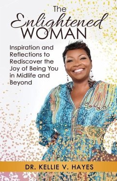 The Enlightened Woman: Inspiration and Reflections to Rediscover the Joy of Being You in Midlife and Beyond - Hayes, Kellie V.