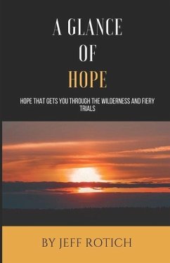 A Glance of Hope: Hope that gets you through the wilderness and fiery trials - Rotich, Jeff