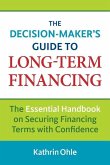 The Decision-Maker's Guide to Long-Term Financing: The Essential Handbook on Securing Financing Terms with Confidence