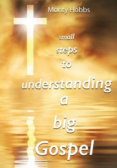 Small Steps to Understanding a Big Gospel - Hobbs, Monty