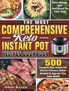 The Most Comprehensive Keto Instant Pot Recipes Cookbook - Bales, Greg