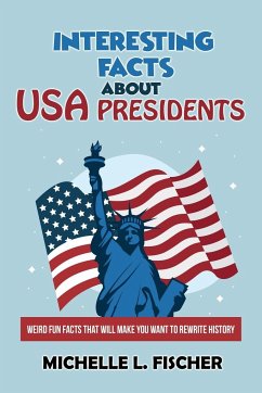 Interesting Facts About USA Presidents - Fischer, Michelle L.