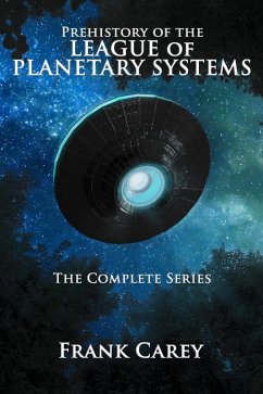 Cover Prehistory of the League of Planetary Systems: The Complete Series (eBook, ePUB)