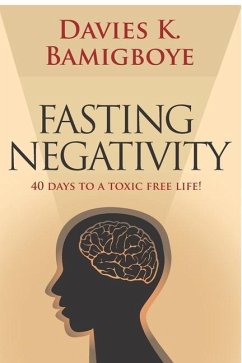 Fasting Negativity: 40 Days to a toxic free life! - Bamigboye, Davies K.