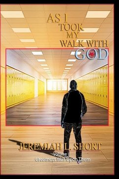 As I Took My Walk With God: Greatness Was Upon Them - Short, Jeremiah L.