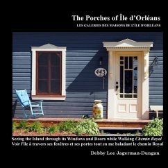 The Porches of Ile d'Orleans: Seeing the Island through its Windows and Doors while Walking Chemin Royal - Jagerman-Dungan, Debby Lee