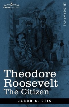 Theodore Roosevelt - Riis, Jacob A.