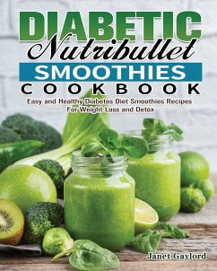 Diabetic Nutribullet Smoothies Cookbook - Gaylord, Janet