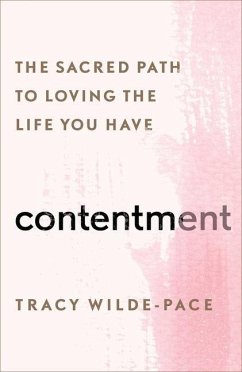 Contentment: The Sacred Path to Loving the Life You Have - Wilde-Pace, Tracy