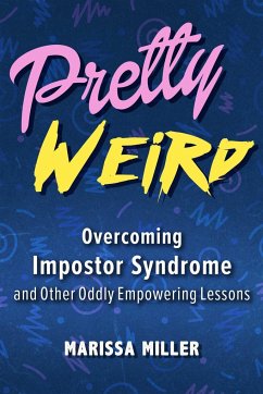 Pretty Weird: Overcoming Impostor Syndrome and Other Oddly Empowering Lessons Cover Pretty Weird: Overcoming Impostor Syndrome and Other Oddly Empowering Lessons
