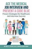 Ace the Medical Job Interview and Prevent a Code Blue: Proven Strategies for Healthcare Job Interview Success