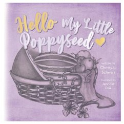 Hello My Little Poppy Seed: An Expectant Mother's Love Poem - Schwan, Christy L.