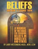 Beliefs and How to Change Them: A manual of methods for changing beliefs in ourselves and others