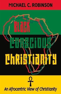 Black Conscious Christianity: An Afrocentric View of Christianity - Robinson, Michael C.