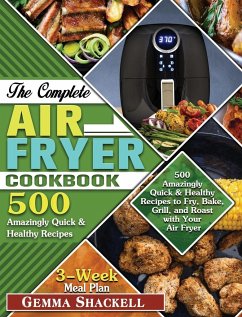 The Complete Air Fryer Cookbook: 500 Amazingly Quick & Healthy Recipes to Fry, Bake, Grill, and Roast with Your Air Fryer - Shackell, Gemma