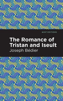 The Romance of Tristan and Iseult - Bedier, Joseph