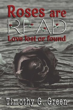 Roses are Read: Love lost or found - Green, Timothy G.