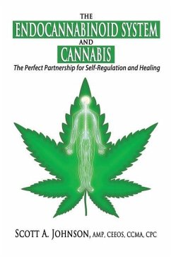 The Endocannabinoid System and Cannabis: The Perfect Partnership for Self-Regulation and Healing - Johnson, Scott A.