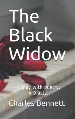 The Black Widow: A play with poetry, in 9 acts - Bennett, Charles