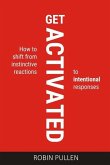 Get Activated: How to shift from instinctive reactions to intentional responses