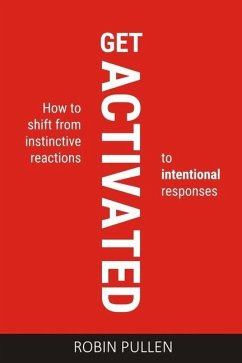 Get Activated: How to shift from instinctive reactions to intentional responses - Pullen, Robin