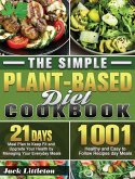 The Simple Plant- Based Diet Cookbook: 1001 Healthy and Easy Recipes with 21 Days Meal Plan to Keep Fit and Upgrade Your Health by Managing Your Every