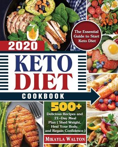 Keto Diet Cookbook 2020: The Essential Guide to Start Keto Diet, with 500+ Delicious Recipes and 21-Day Meal Plan ( Shed Weight, Heal Your Body - Walton, Mikayla M.