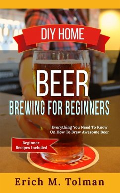DIY Home Beer Brewing For Beginners - Tolman, Erich M.