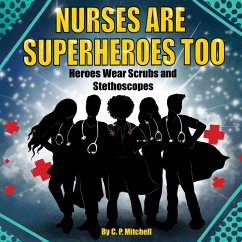 Nurses Are Superheroes Too - Mitchell, C. P.