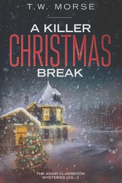 A Killer Christmas Break: The Adair Classroom Mysteries Vol. II - Morse, T. W.
