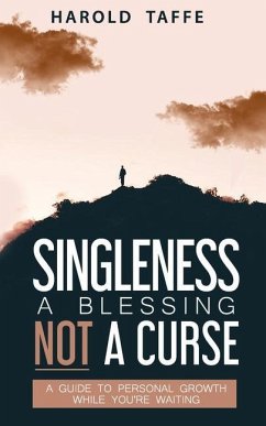Singleness a Blessing Not a Curse: A Guide to Personal Growth while you're Waiting - Taffe, Harold