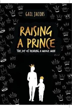 Raising A Prince: The Joy of Rearing A Whole Man - Jacobs, Gail