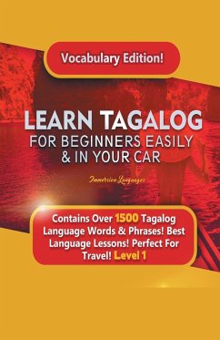 Learn Tagalog For Beginners Easily & In Your Car! Vocabulary Edition! Contains Over 1500 Tagalog Language Words & Phrases! Best Language Lessons Perfect For Travel! Level 1 - Languages, Immersion