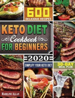 Keto Diet Cookbook For Beginners 2020: Simplify Your Keto Diet with 30-Day Meal Plan and 600 Delicious Recipes - Allan, Madeline
