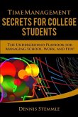 Time Management Secrets for College Students: The Underground Playbook for Managing School, Work, and Fun