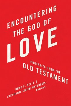 Encountering the God of Love - Kelle, Brad; Smith Matthews, Stephanie