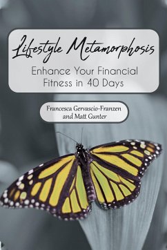 Lifestyle Metamorphosis Enhance Your Financial Fitness in 40 Days - Gervascio-Franzen, Francesca; Gunter, Matt